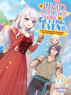 cover image of A Livid Lady's Guide to Getting Even: How I Crushed My Homeland with My Mighty Grimoires, Volume 5